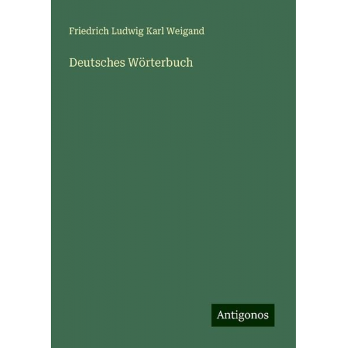 Friedrich Ludwig Karl Weigand - Deutsches Wörterbuch