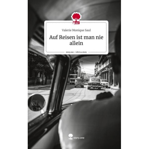 Valerie Monique Saul - Auf Reisen ist man nie allein. Life is a Story - story.one