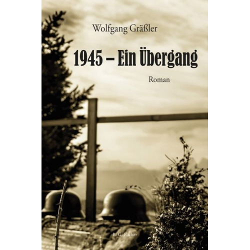 Wolfgang Grässler - 1945 – Ein Übergang