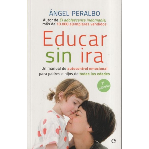 Ángel Peralbo Fernández - Educar sin ira : un manual de autocontrol emocional para padres e hijos de todas las edades