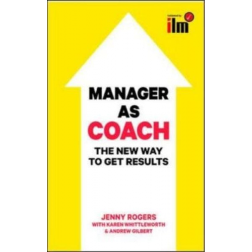 Andrew Gilbert Jenny Rogers Karen Whittleworth - Manager as Coach: The New Way to Get Results