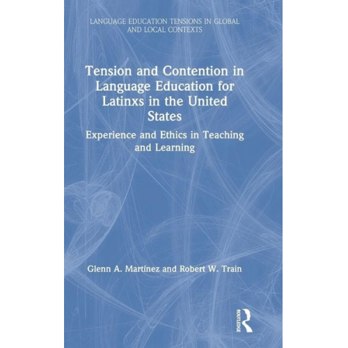 Glenn A. Martínez Robert W. Train - Tension and Contention in Language Education for Latinxs in the United States