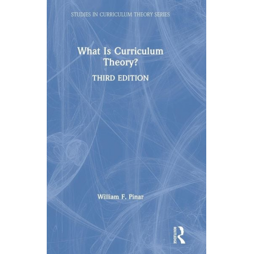 William F. Pinar - What Is Curriculum Theory?