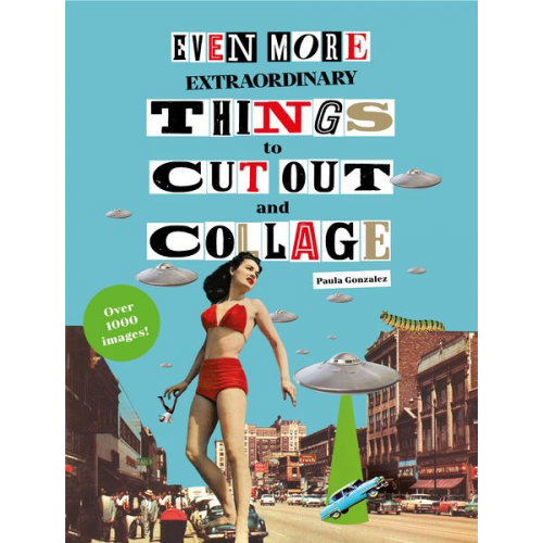 Paula Gonzalez - Even More Extraordinary Things to Cut Out and Collage