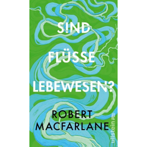 Robert Macfarlane - Sind Flüsse Lebewesen?