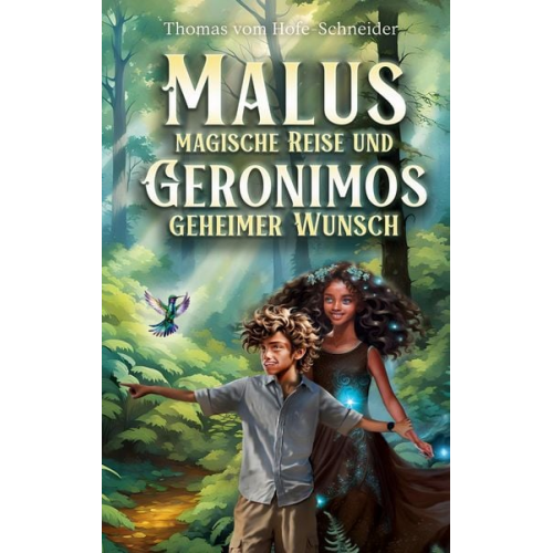 Thomas vom Hofe-Schneider - Malus Magische Reise und Geronimos Geheimer Wunsch