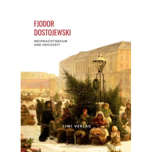 Fjodor M. Dostojewski - Fjodor Dostojewski: Weihnachtsbaum und Hochzeit