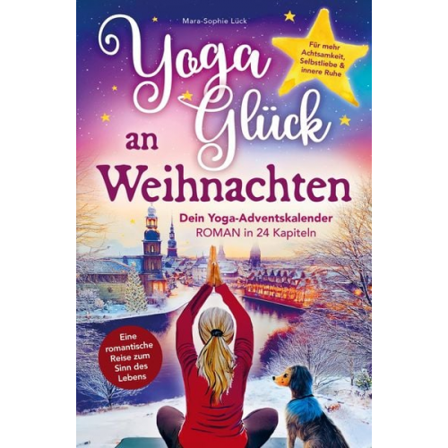 Mara-Sophie Lück - Yoga-Glück an Weihnachten ¿ Dein Yoga-Adventskalender-Roman in 24 Kapiteln