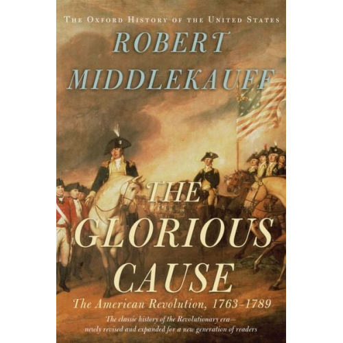 Robert Middlekauff - The Glorious Cause