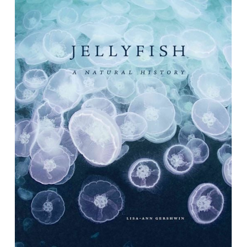 Lisa-Ann Gershwin - Jellyfish: A Natural History