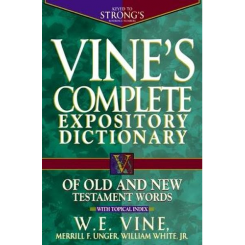 W. E. Vine - Vine's Complete Expository Dictionary of Old and New Testament Words