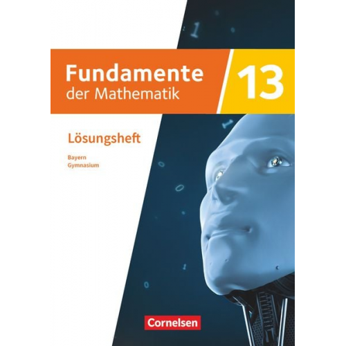 Fundamente der Mathematik 13. Jahrgangsstufe - Ausgabe Bayern 2023 - Lösungen zum Schulbuch