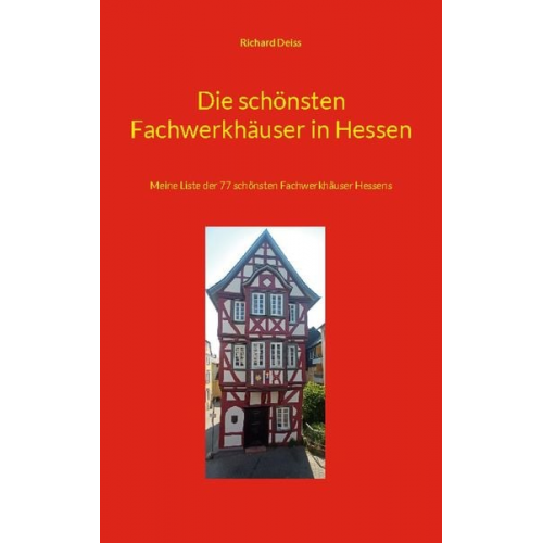 Richard Deiss - Die schönsten Fachwerkhäuser in Hessen