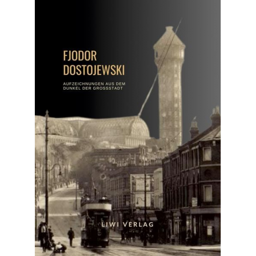 Fjodor M. Dostojewski - Fjodor Dostojewski: Aufzeichnungen aus dem Dunkel der Großstadt. Vollständige Neuausgabe