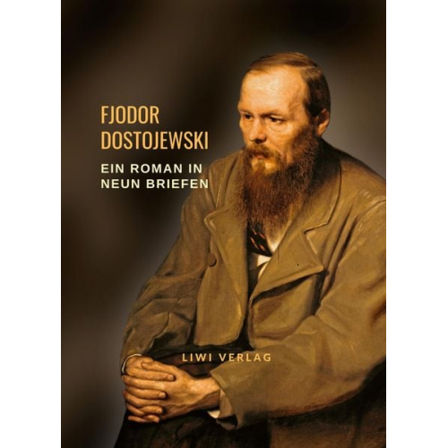 Fjodor M. Dostojewski - Fjodor Dostojewski: Ein Roman in neun Briefen. Vollständige Neuausgabe