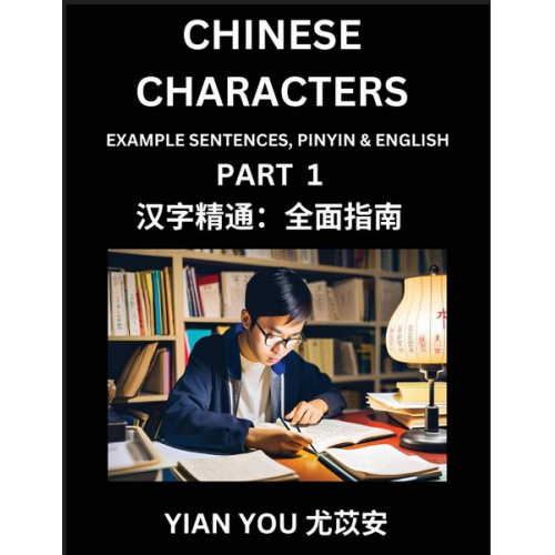 Yian You - Chinese Characters (Part 1) - A Beginner's Guide To Mastering Mandarin Chinese Language and Culture; Learn Chinese Characters with Example Sentences,