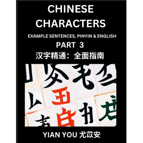 Yian You - Chinese Characters (Part 3) - A Beginner's Guide To Mastering Mandarin Chinese Language and Culture; Learn Chinese Characters with Example Sentences,