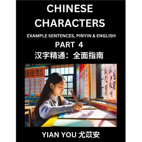 Yian You - Chinese Characters (Part 4) - A Beginner's Guide To Mastering Mandarin Chinese Language and Culture; Learn Chinese Characters with Example Sentences,