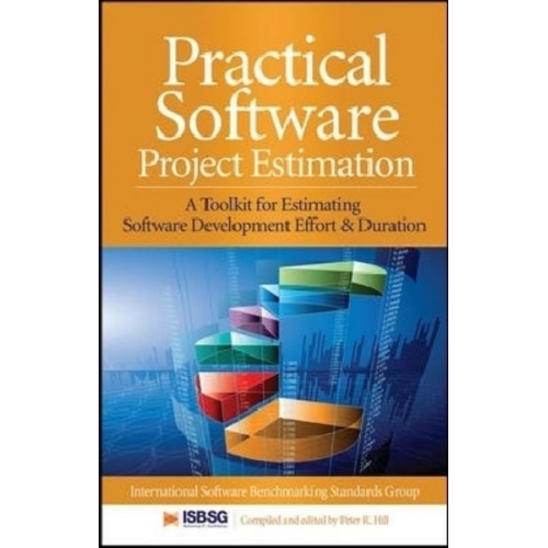 Peter Hill International Software Benchmarking Standards Group - Practical Software Project Estimation: A Toolkit for Estimating Software Development Effort & Duration