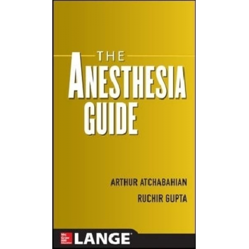 Arthur Atchabahian Ruchir Gupta - The Anesthesia Guide