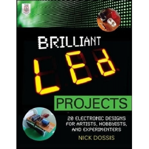 Nick Dossis - Brilliant Led Projects: 20 Electronic Designs for Artists, Hobbyists, and Experimenters