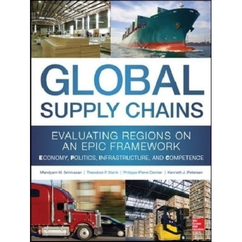 Mandyam Srinivasan Theodore Stank Philippe-Pierre Dornier Kenneth Petersen - Global Supply Chains: Evaluating Regions on an Epic Framework - Economy, Politics, Infrastructure, and Competence