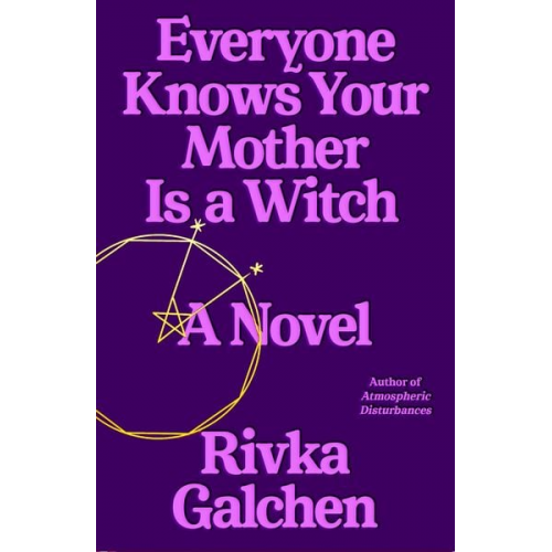 Rivka Galchen - Everyone Knows Your Mother Is a Witch