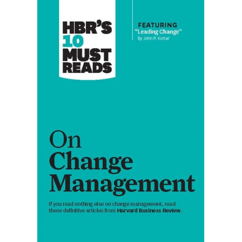 Harvard Business Review John P Kotter W. Chan Kim - Hbr's 10 Must Reads on Change Management (Including Featured Article "leading Change," by John P. Kotter)