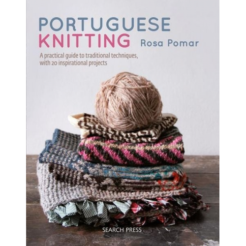 Rosa Pomar - Portuguese Knitting: A Historical & Practical Guide to Traditional Portuguese Techniques, with 20 Inspirational Projects