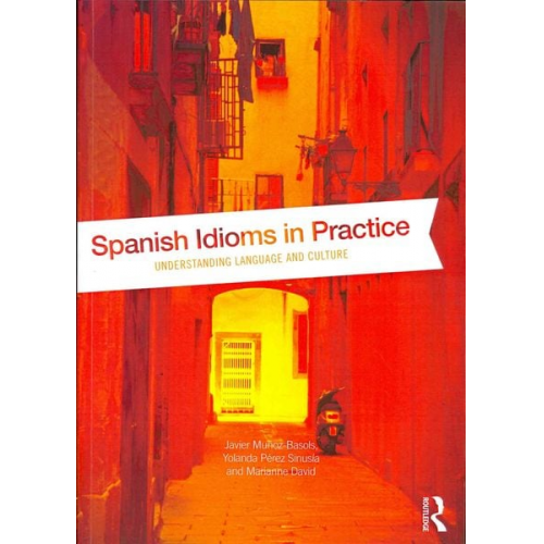 Javier Muñoz-Basols Yolanda Pérez Sinusía Marianne David - Spanish Idioms in Practice