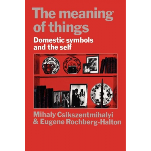 Mihaly Csikszentmihalyi Eugene Rochberg-Halton Eugene Halton - The Meaning of Things