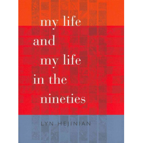 Lyn Hejinian - My Life and My Life in the Nineties