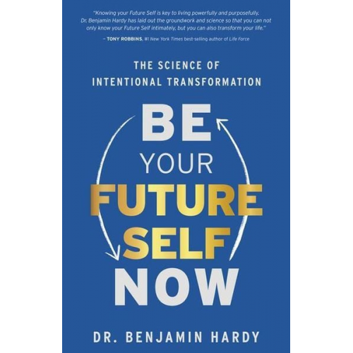 Benjamin Hardy - Be Your Future Self Now