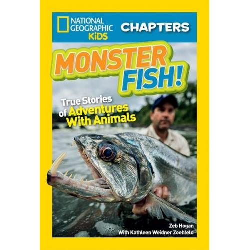 Zeb Hogan - Monster Fish!: True Stories of Adventures with Animals