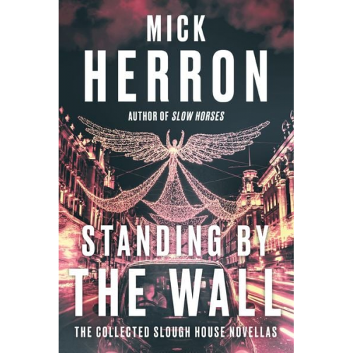 Mick Herron - Standing by the Wall: The Collected Slough House Novellas