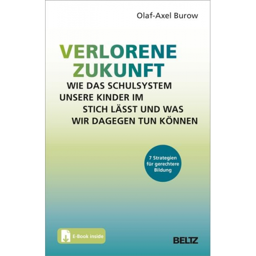 Olaf-Axel Burow - Verlorene Zukunft: Wie das Schulsystem unsere Kinder im Stich lässt und was wir dagegen tun können