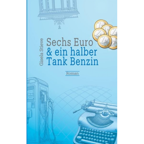 Gisela Stieve - Sechs Euro & ein halber Tank Benzin