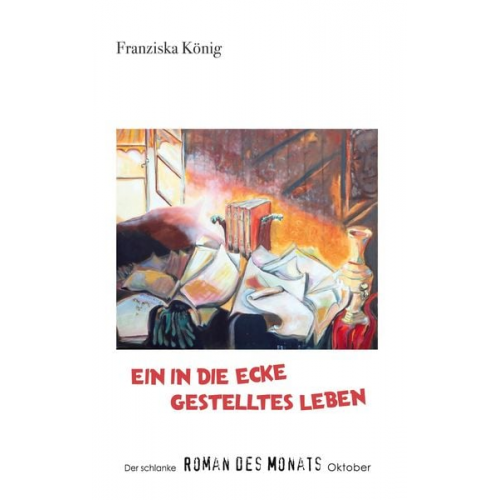 Franziska König - Ein in die Ecke gestelltes Leben