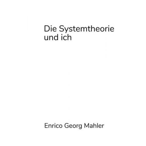 Enrico Georg Mahler - Die Systemtheorie und ich