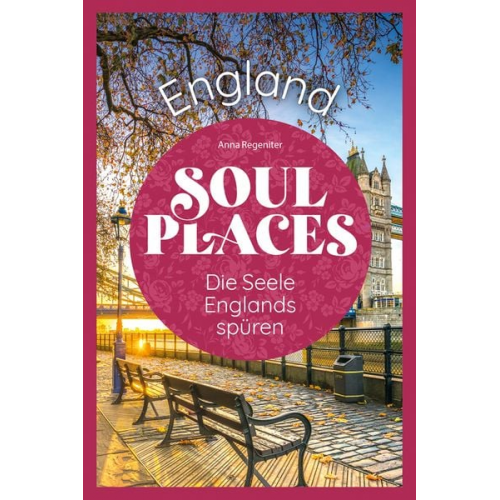 Anna Regeniter - Soul Places England – Die Seele Englands spüren