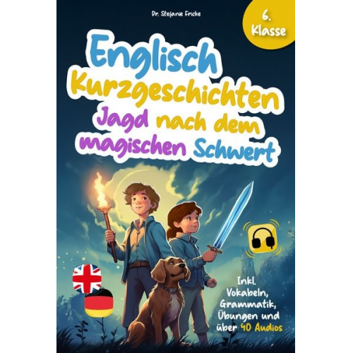 Stefanie Fricke - Englisch Kurzgeschichten 6. Klasse | Jagd nach dem magischen Schwert | Inkl. Vokabeln, Grammatik, Übungen & Audios | Von Didaktikern entwickelt