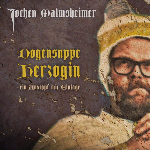 Jochen Malmsheimer - Dogensuppe Herzogin - Ein Austopf mit Einlage