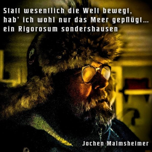 Jochen Malmsheimer - Statt wesentlich die Welt bewegt, hab ich wohl nur das Meer gepflügt - Ein Rigorosum sondershausen