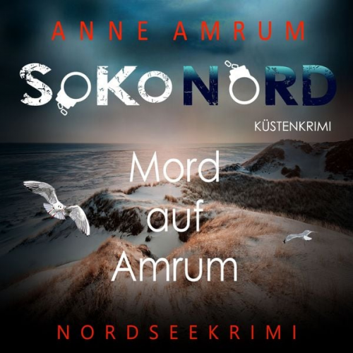 Anne Amrum - SoKo Nord - Mord auf Amrum: Küstenkrimi Nordseekrimi