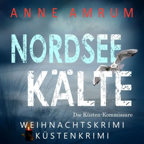 Anne Amrum - Nordsee Kälte - Die Küsten-Kommissare (Die Nordsee-Kommissare 11)