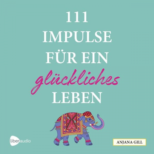 Anjana Gill - 111 Impulse für ein glückliches Leben