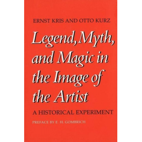 Ernst Kris Otto Kurz - Legend, Myth, and Magic in the Image of the Artist