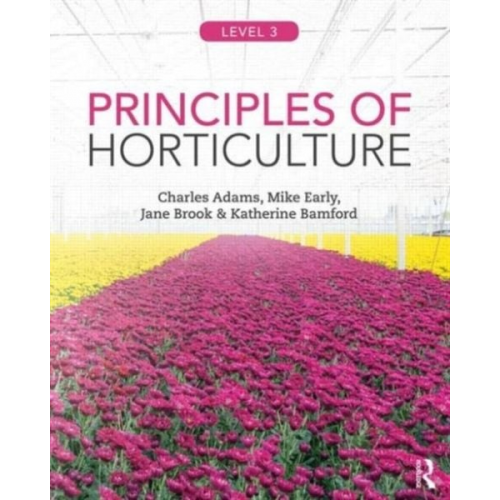 Charles Adams Mike Early Jane Brook Katherine Bamford - Principles of Horticulture: Level 3
