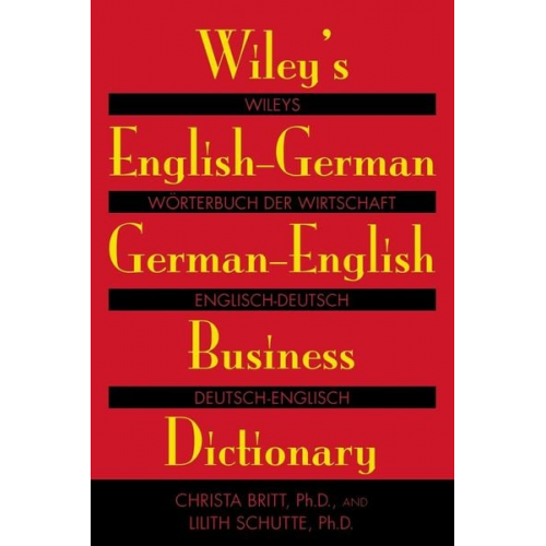 Christa Britt Lilith Schutte - Wiley's English-German, German-English Business Dictionary / Wileys Wörterbuch der Wirtschaft: Englisch-Deutsch, Deutsch-Englisch