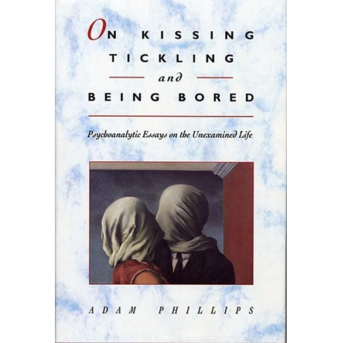 Adam Phillips - On Kissing, Tickling, and Being Bored